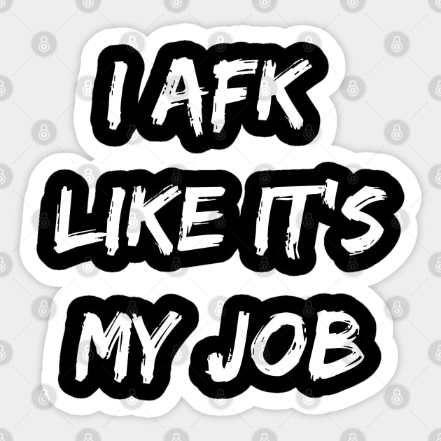 I afk like its my job. Funny gamer gift. Sticker by SweetPeaTees